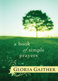 Title: A Book of Simple Prayers, Author: Gloria Gaither