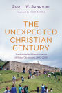 The Unexpected Christian Century: The Reversal and Transformation of Global Christianity, 1900-2000