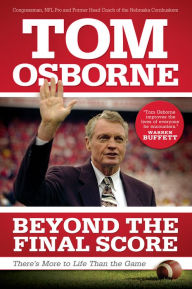 Title: Beyond the Final Score: There's More to Life Than the Game, Author: Tom Osborne