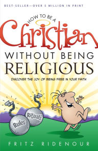 Title: How to be a Christian Without Being Religious, Author: Fritz Ridenour