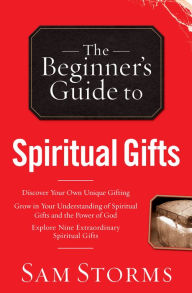 Title: The Beginner's Guide to Spiritual Gifts, Author: Sam Storms