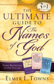 Title: The Ultimate Guide to the Names of God: Three Bestsellers in One Volume, Author: Elmer L. Towns