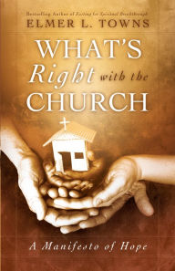 Title: What's Right with the Church: A Manifesto of Hope, Author: Elmer L. Towns