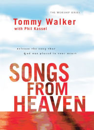 Title: Songs from Heaven (The Worship Series): Release the Song That God Has Placed in Your Heart, Author: Tommy Walker