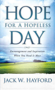 Title: Hope for a Hopeless Day: Encouragement and Inspiration When You Need it Most, Author: Jack Hayford