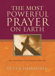 Title: The Most Powerful Prayer on Earth, Author: Peter Horrobin