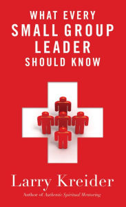 Title: What Every Small Group Leader Should Know, Author: Larry Kreider