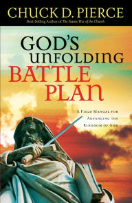 Title: God's Unfolding Battle Plan: A Field Manual for Advancing the Kingdom of God, Author: Chuck D. Pierce