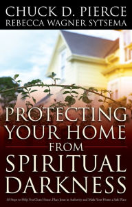 Title: Protecting Your Home from Spiritual Darkness, Author: Chuck D. Pierce