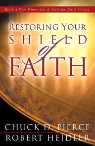 Title: Restoring Your Shield of Faith, Author: Chuck D. Pierce