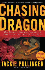 Title: Chasing the Dragon: One Woman's Struggle Against the Darkness of Hong Kong's Drug Dens, Author: Jackie Pullinger