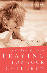 Title: A Mother's Guide to Praying for Your Children, Author: Quin Sherrer