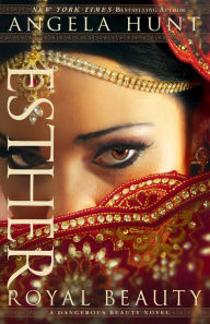 Title: Esther (A Dangerous Beauty Novel Book #1): Royal Beauty, Author: Angela Hunt