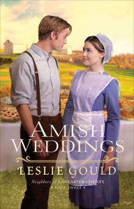 Title: Amish Weddings (Neighbors of Lancaster County Series #3), Author: Leslie Gould