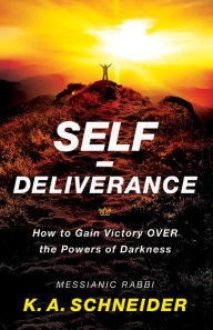 Title: Self-Deliverance: How to Gain Victory over the Powers of Darkness, Author: Rabbi K. A. Schneider