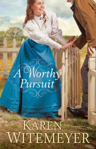 Title: A Worthy Pursuit, Author: Karen Witemeyer