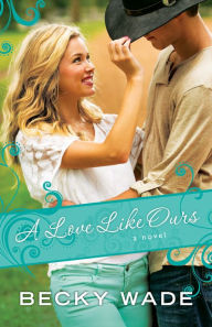 Title: A Love Like Ours (Porter Family Series #3), Author: Becky Wade