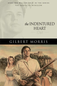 Title: The Indentured Heart (House of Winslow Book #3), Author: Gilbert Morris