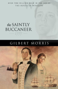 Title: The Saintly Buccaneer (House of Winslow Book #5), Author: Gilbert Morris