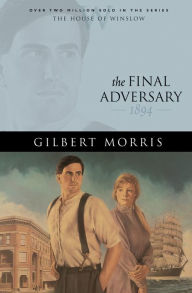 Title: The Final Adversary (House of Winslow Book #12), Author: Gilbert Morris