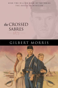 Title: The Crossed Sabres (House of Winslow Book #13), Author: Gilbert Morris