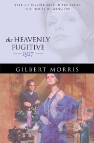 Title: The Heavenly Fugitive (House of Winslow Book #27), Author: Gilbert Morris