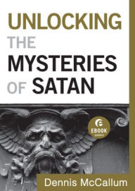 Title: Unlocking the Mysteries of Satan (Ebook Shorts), Author: Dennis McCallum