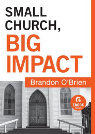 Title: Small Church, Big Impact (Ebook Shorts), Author: Brandon J. O'Brien