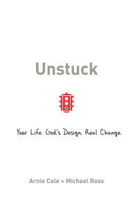 Title: Unstuck: Your Life. God's Design. Real Change., Author: Arnie Cole