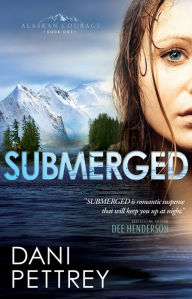 Title: Submerged (Alaskan Courage Series #1), Author: Dani Pettrey