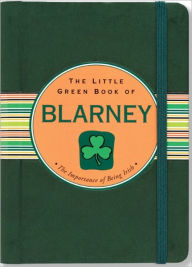 Title: The Little Green Book of Blarney: The Importance of Being Irish, Author: Ruth Cullen