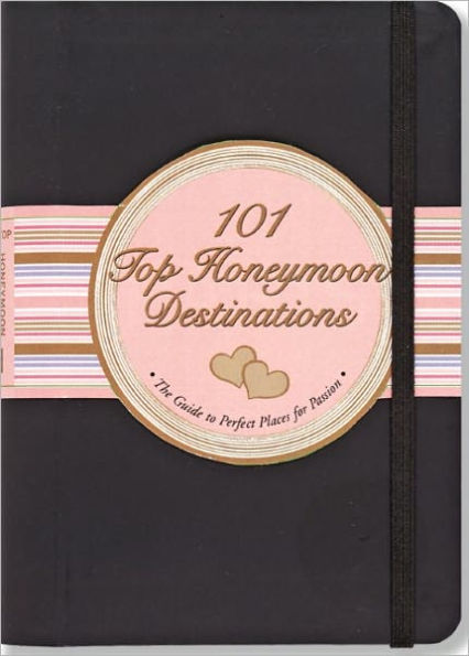 101 Top Honeymoon Destinations: The Guide to Perfect Places for Passion