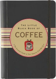 Title: The Little Black Book of Coffee: The Essential Guide to Your Favorite Perk-Me-Up, Author: Karen Berman