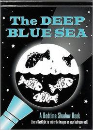 Title: The Deep Blue Sea: A Bedtime Shadow Book: Use a flashlight to shine the images on your bedroom wall!, Author: Paulding Barbara