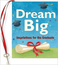 Title: Dream Big: Inspirations for the Graduate, Author: Vicki Fischer