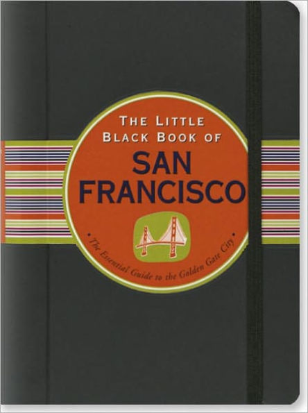 The Little Black Book of San Francisco, 2011 Edition: The Essential Guide to the Golden Gate City