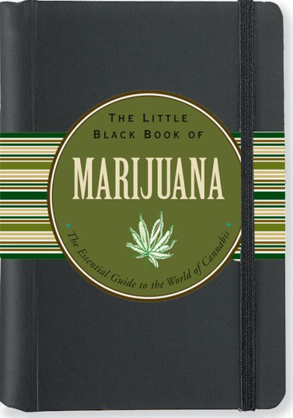 The Little Black Book of Marijuana: The Essential Guide to the World of Cannabis