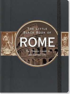 The Little Black Book of Rome 2016: The Timeless Guide to the Eternal City