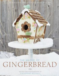 Title: The Magic of Gingerbread: 16 Beautiful Projects to Make and Eat, Author: Peng Hua