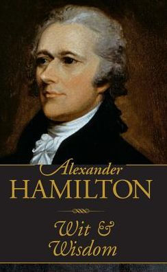 ALEXANDER HAMILTON WIT & WISDOM