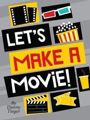 Let's Make a Movie! An Interactive Guide to Turning Your Amazing Ideas ...