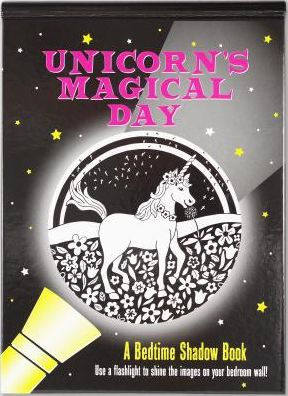 Unicorn's Magical Day: A Bedtime Shadow Book: Use a flashlight to shine the images on your bedroom wall!