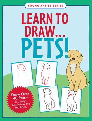 Learn to Draw Pets!: Draw over 40 pets -- it's easy! Just follow the red lines.