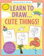 Learn to Draw Cute Things!: Draw 53 cute animals, food, and other objects -- it's easy! Just follow the red lines.