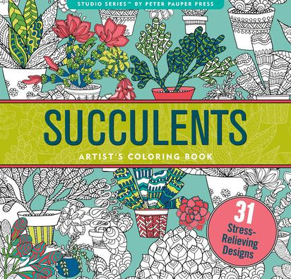 Succulents Artist's Coloring Book: 31 Stress-Relieving Designs