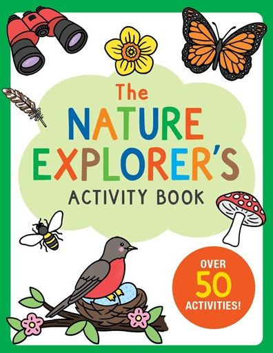 The Nature Explorer's Activity Book: Over 50 Activities!
