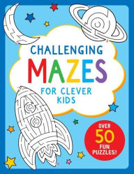 Title: Challenging Mazes for Clever Kids, Author: Peter Pauper Press Inc.