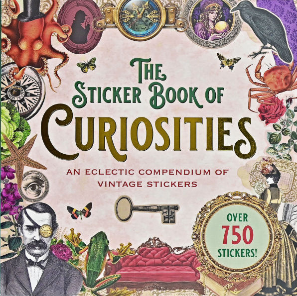 The Sticker Book of Curiosities (over 750 stickers): An Eclectic Compendium of Vintage Stickers