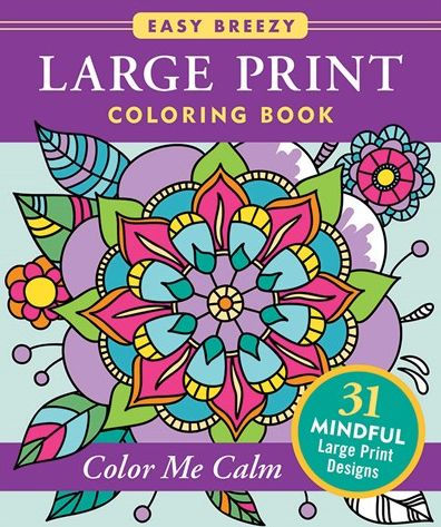 Color Me Calm - Large Print Coloring Book (31 stress relieving designs)