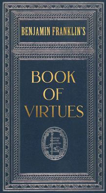Ben Franklin's Book of Virtues (Deluxe, hardbound edition)